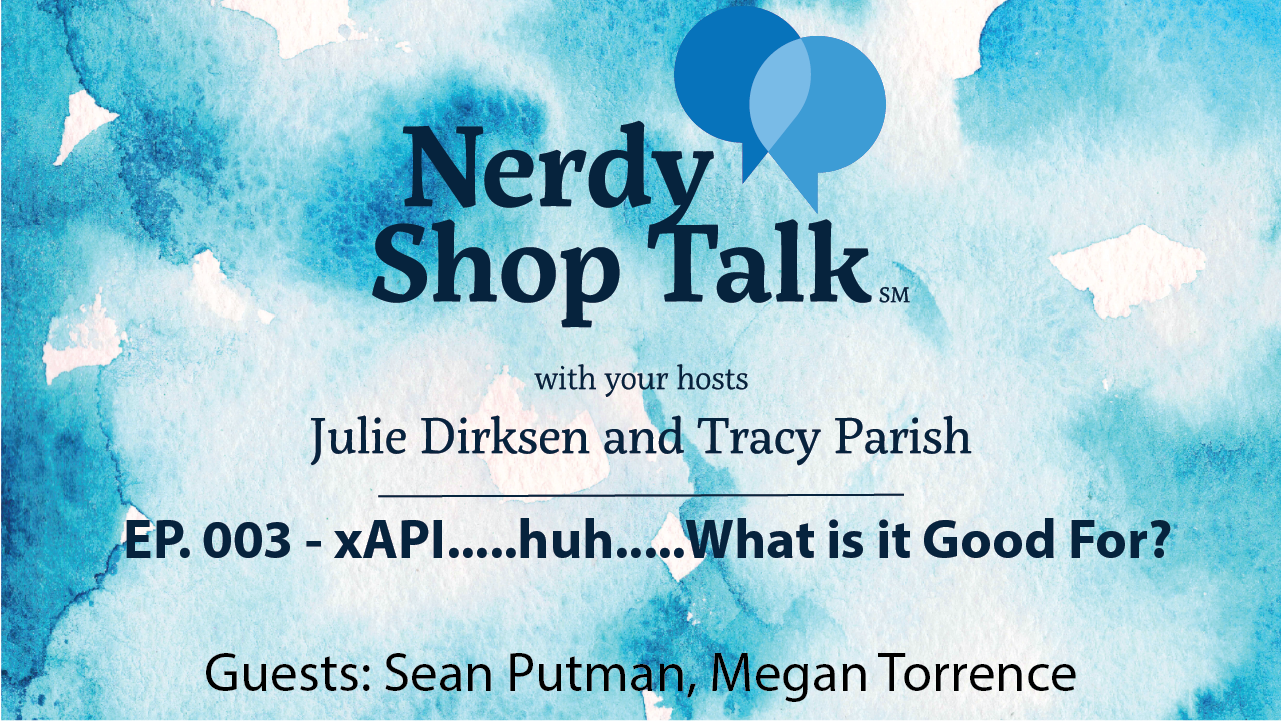 EP 003 – xAPI…Huh…What is Good For?